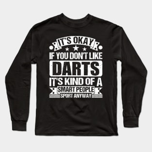 It's Okay If You Don't Like Darts It's Kind Of A Smart People Sports Anyway Darts Lover Long Sleeve T-Shirt